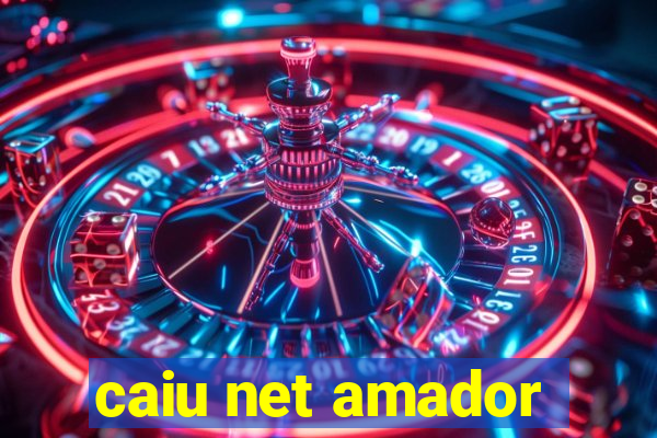 caiu net amador